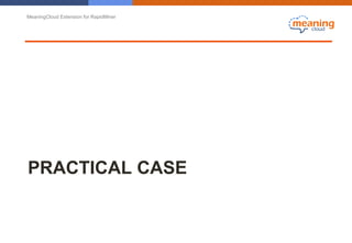 MeaningCloud Extension for RapidMiner
PRACTICAL CASE
 