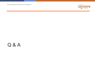 MeaningCloud Extension for RapidMiner
Q & A
 