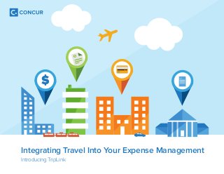 $ 
Integrating Travel Into Your Expense Management 
Introducing TripLink 
 