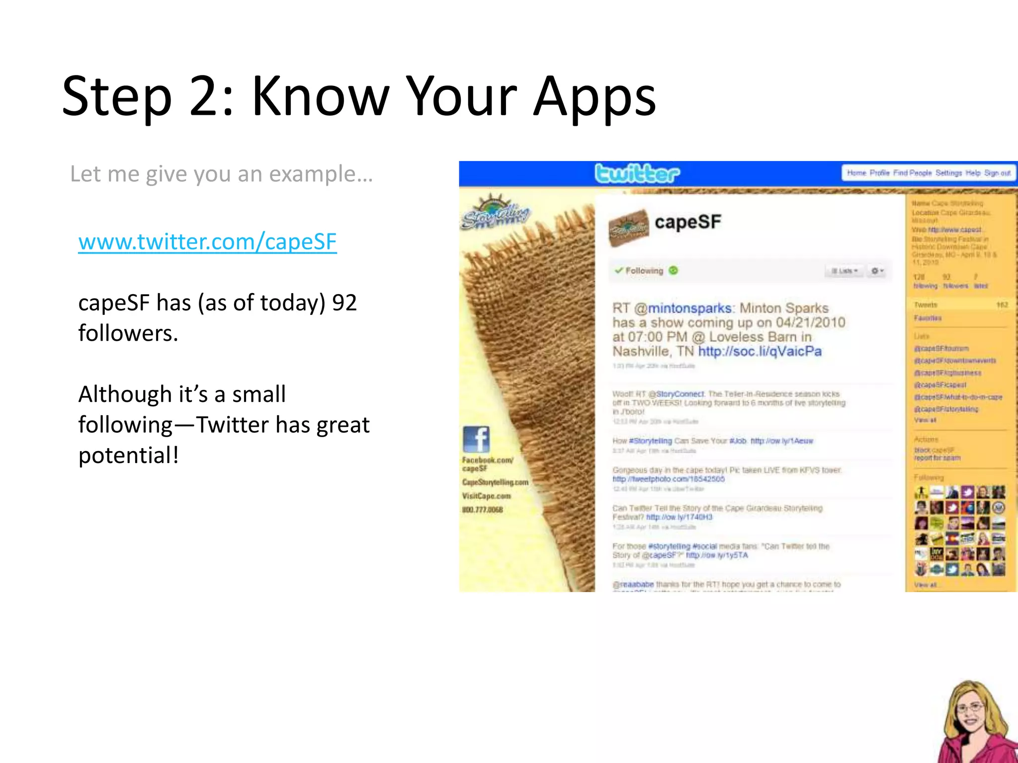 Step 2: Know Your AppsLet me give you an example…www.twitter.com/capeSFcapeSF has (as of today) 92 followers.Although it’s a small following—Twitter has great potential!