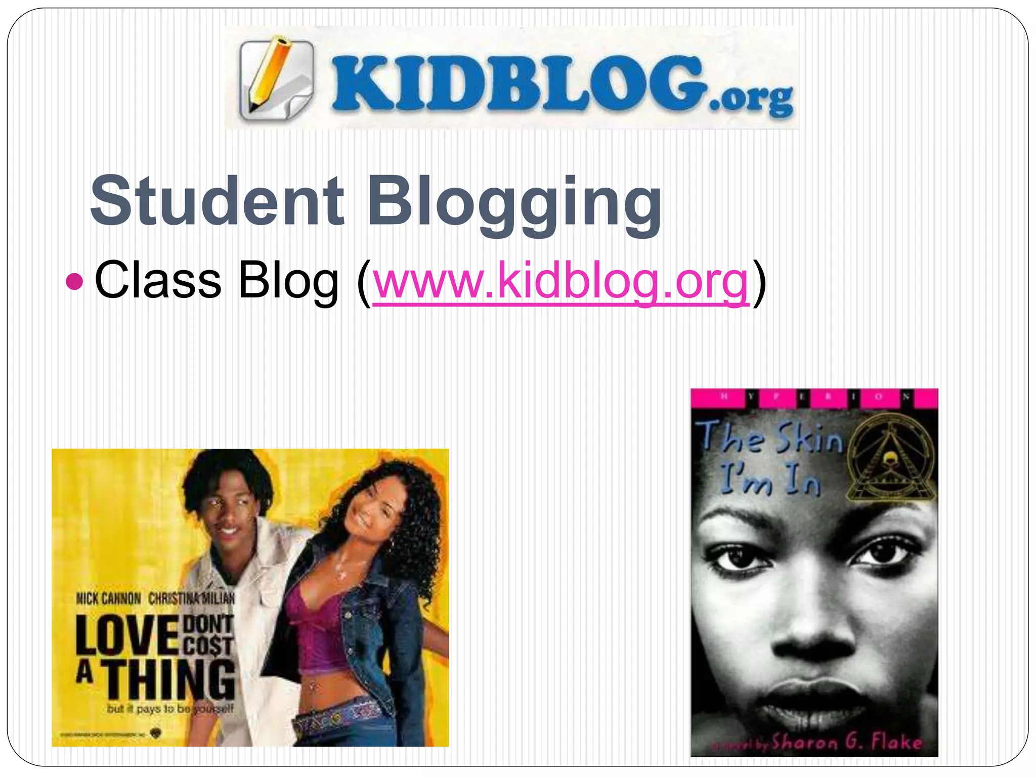 Student Blogging
 Class Blog (www.kidblog.org)
 