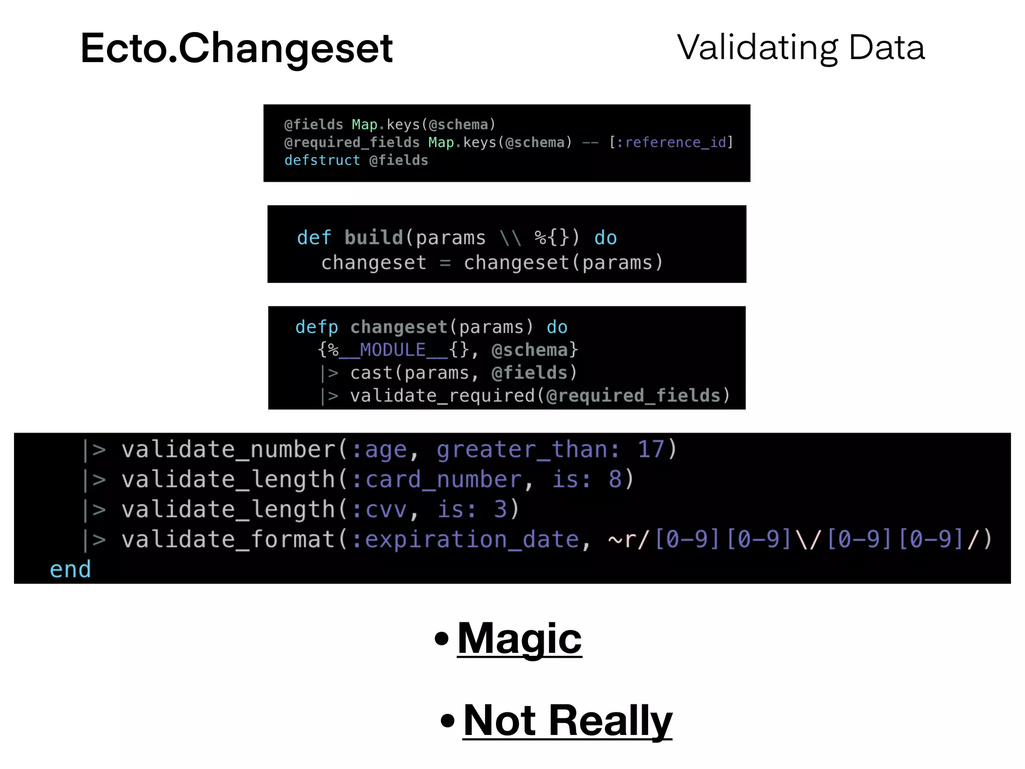 Ecto.Changeset Validating Data
•Magic
•Not Really
 