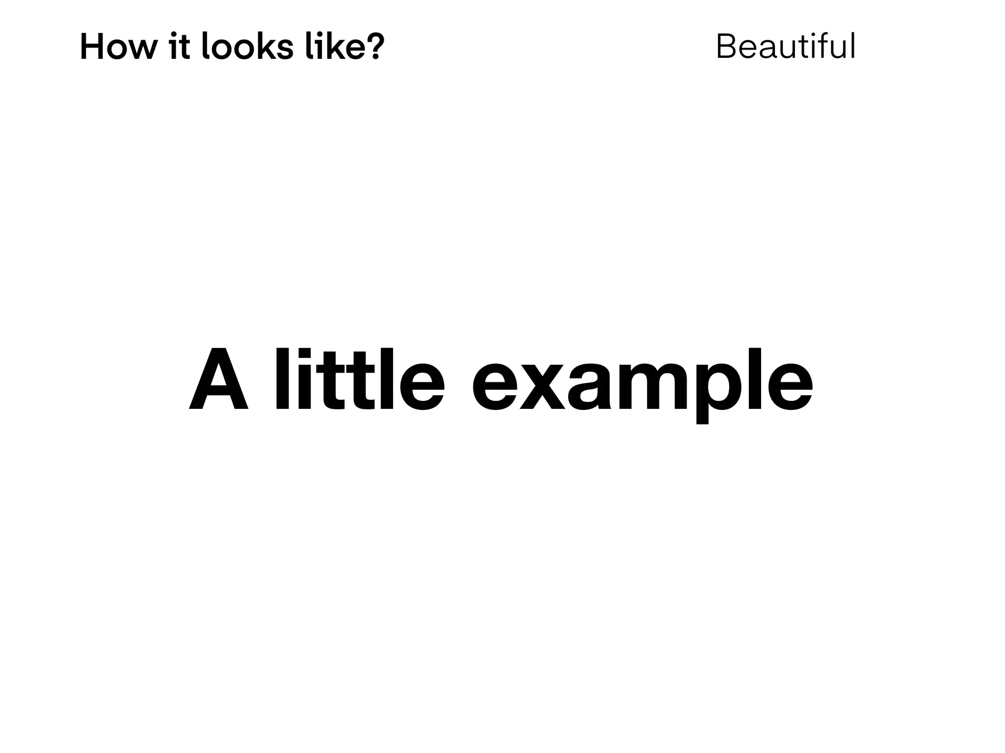 How it looks like? Beautiful
A little example
 