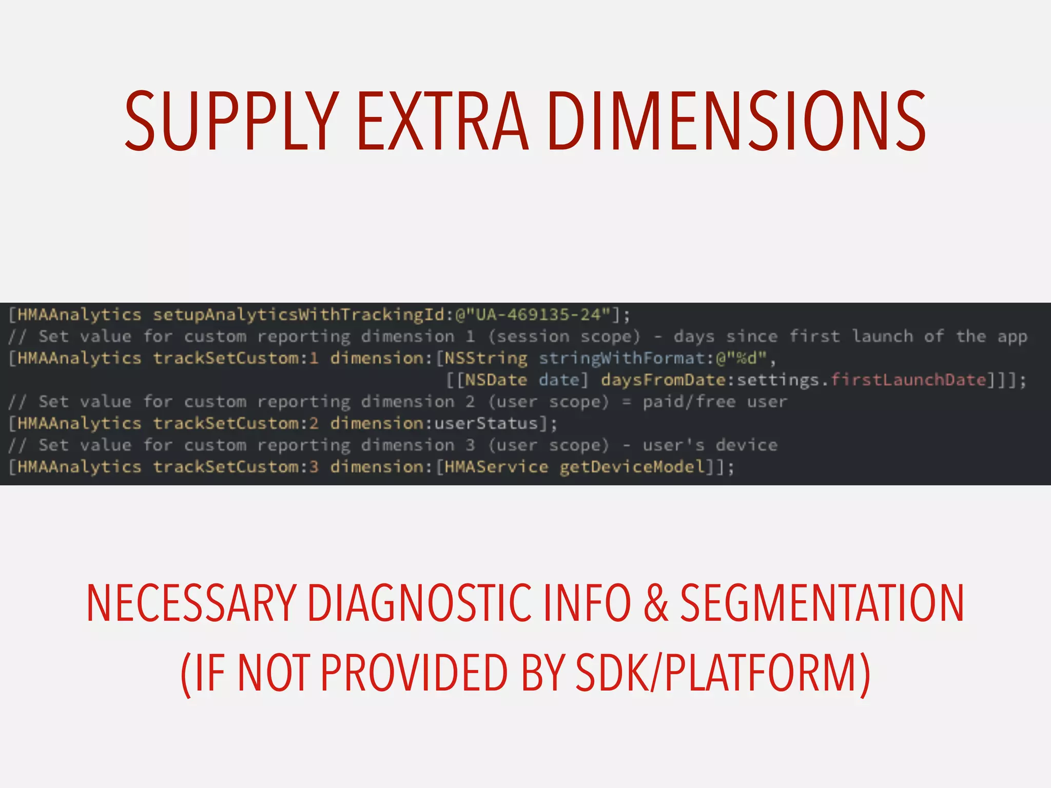 SUPPLY EXTRA DIMENSIONS
NECESSARY DIAGNOSTIC INFO & SEGMENTATION 
(IF NOT PROVIDED BY SDK/PLATFORM)
 