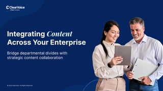 © 2024 ClearVoice. All Rights Reserved.
Integrating Content
Across Your Enterprise
Bridge departmental divides with
strategic content collaboration
© 2024 ClearVoice. All Rights Reserved.
 