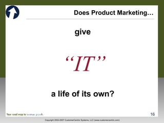 Does Product Marketing… “ IT” give a life of its own? 