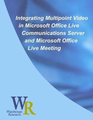 Integrating Multipoint Video
 in Microsoft Office Live
   Communications Server
    and Microsoft Office
     Live Meeting
 