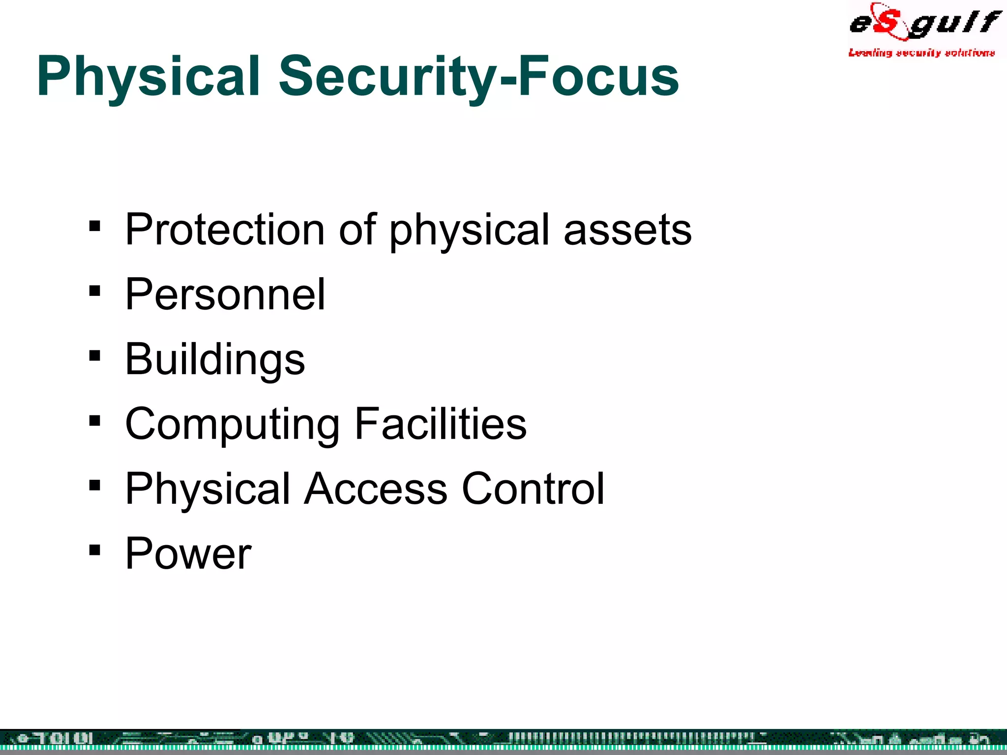 Physical Security-Focus Protection of physical assets Personnel Buildings Computing Facilities Physical Access Control Power 