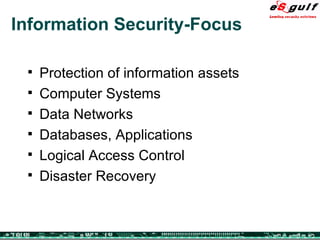 Information Security-Focus Protection of information assets Computer Systems Data Networks Databases, Applications Logical Access Control Disaster Recovery 