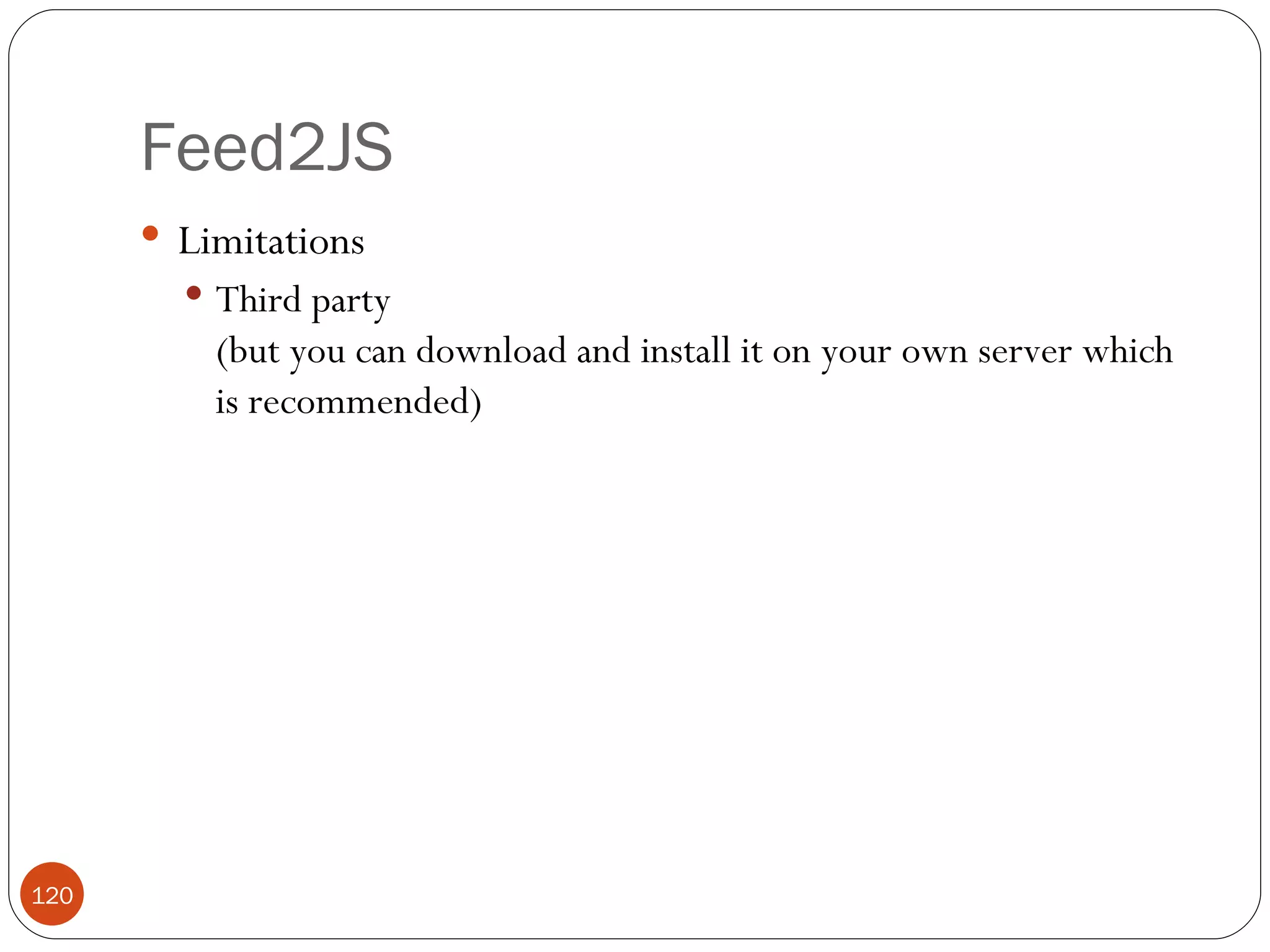 Feed2JS Limitations Third party (but you can download and install it on your own server which is recommended) 