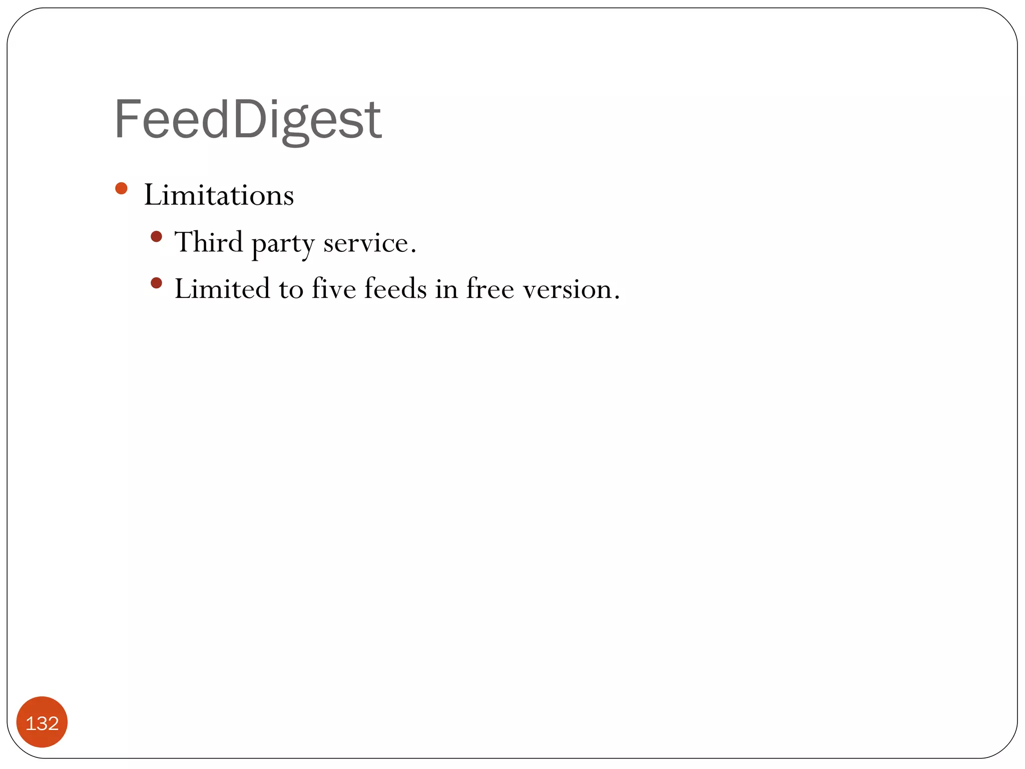 FeedDigest Limitations Third party service. Limited to five feeds in free version. 