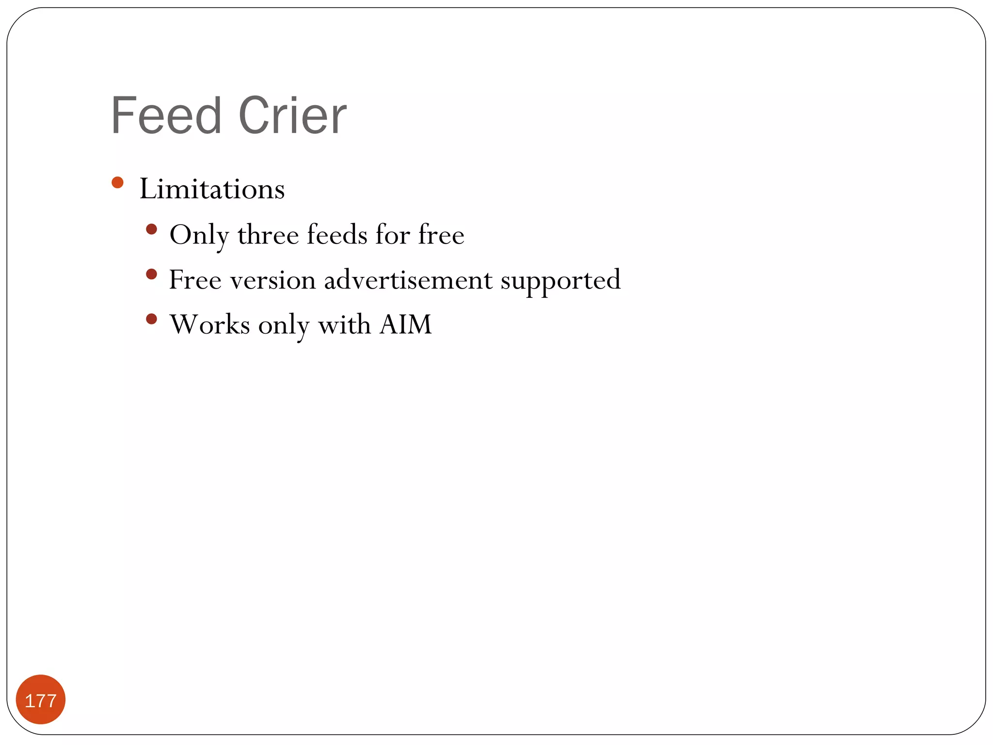 Feed Crier Limitations Only three feeds for free Free version advertisement supported Works only with AIM 