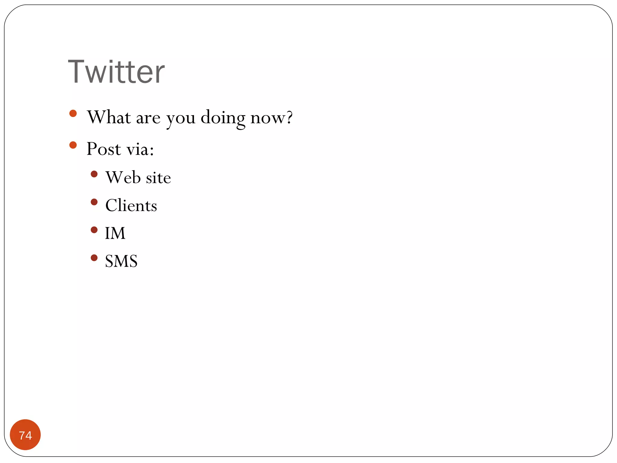 Twitter What are you doing now? Post via: Web site Clients IM SMS 