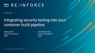 © 2019, Amazon Web Services, Inc. or its affiliates. Allrights reserved.
Integrating security testing into your
container build pipeline
Aditya Patel
Security Architect
AWS
S D D 3 0 8
Avik Mukherjee
Senior Consultant
AWS
 