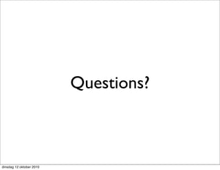 Questions?



dinsdag 12 oktober 2010
 