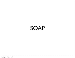 SOAP



dinsdag 12 oktober 2010
 