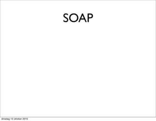 SOAP




dinsdag 12 oktober 2010
 