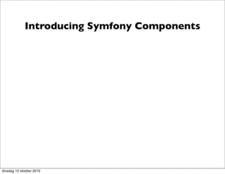 Introducing Symfony Components




dinsdag 12 oktober 2010
 