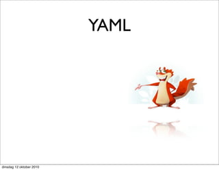 YAML




dinsdag 12 oktober 2010
 