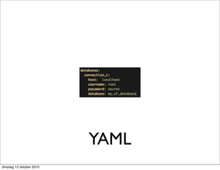 YAML
dinsdag 12 oktober 2010
 