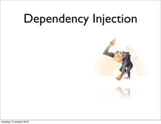 Dependency Injection




dinsdag 12 oktober 2010
 