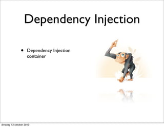 Dependency Injection

               •     Dependency Injection
                     container




dinsdag 12 oktober 2010
 