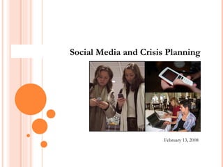 Social Media and Crisis Planning February 13, 2008 