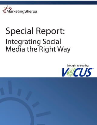 Special Report:
Integrating Social
Media the Right Way
Brought to you by:
 