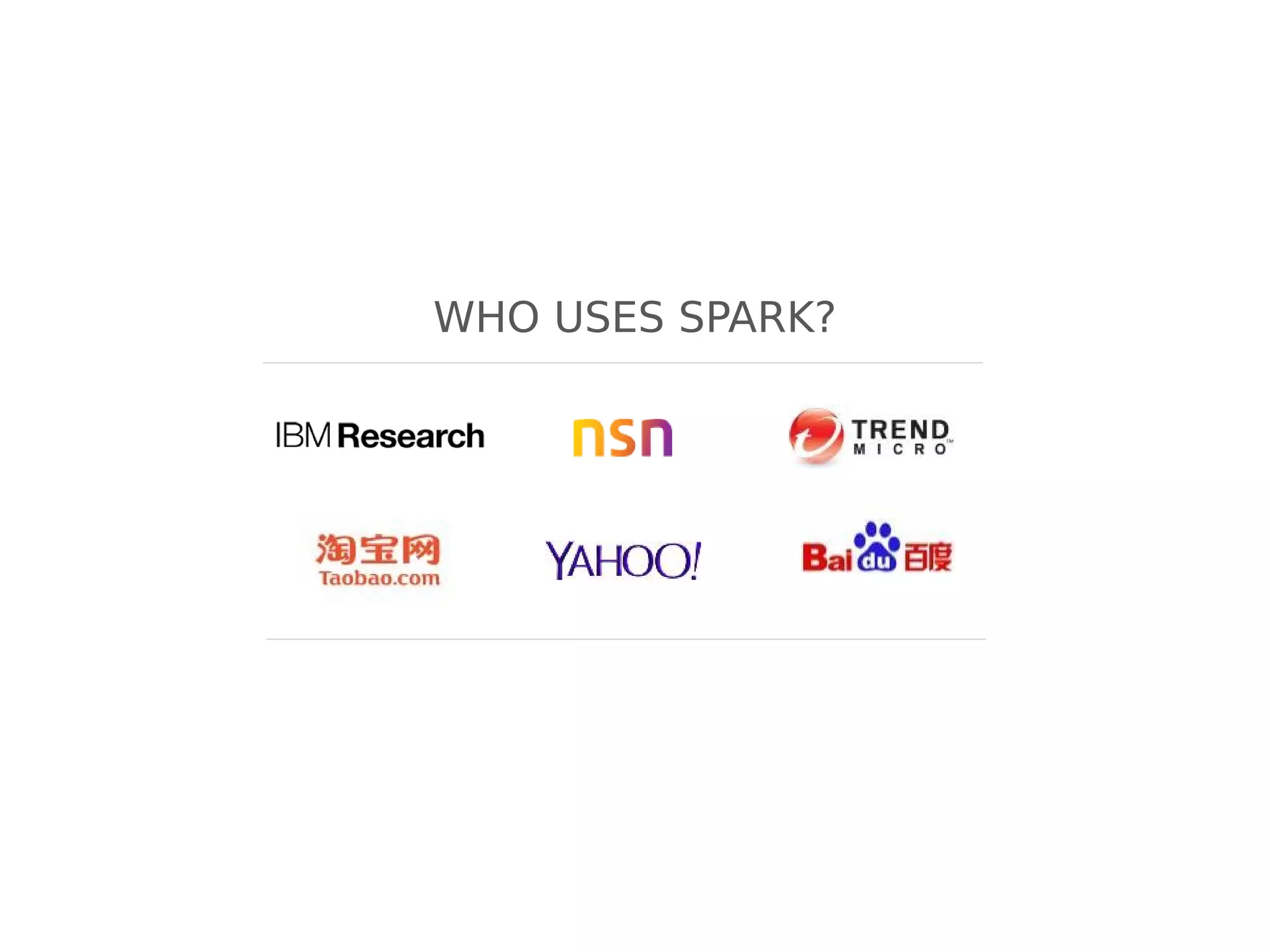 WHO USES SPARK?

 