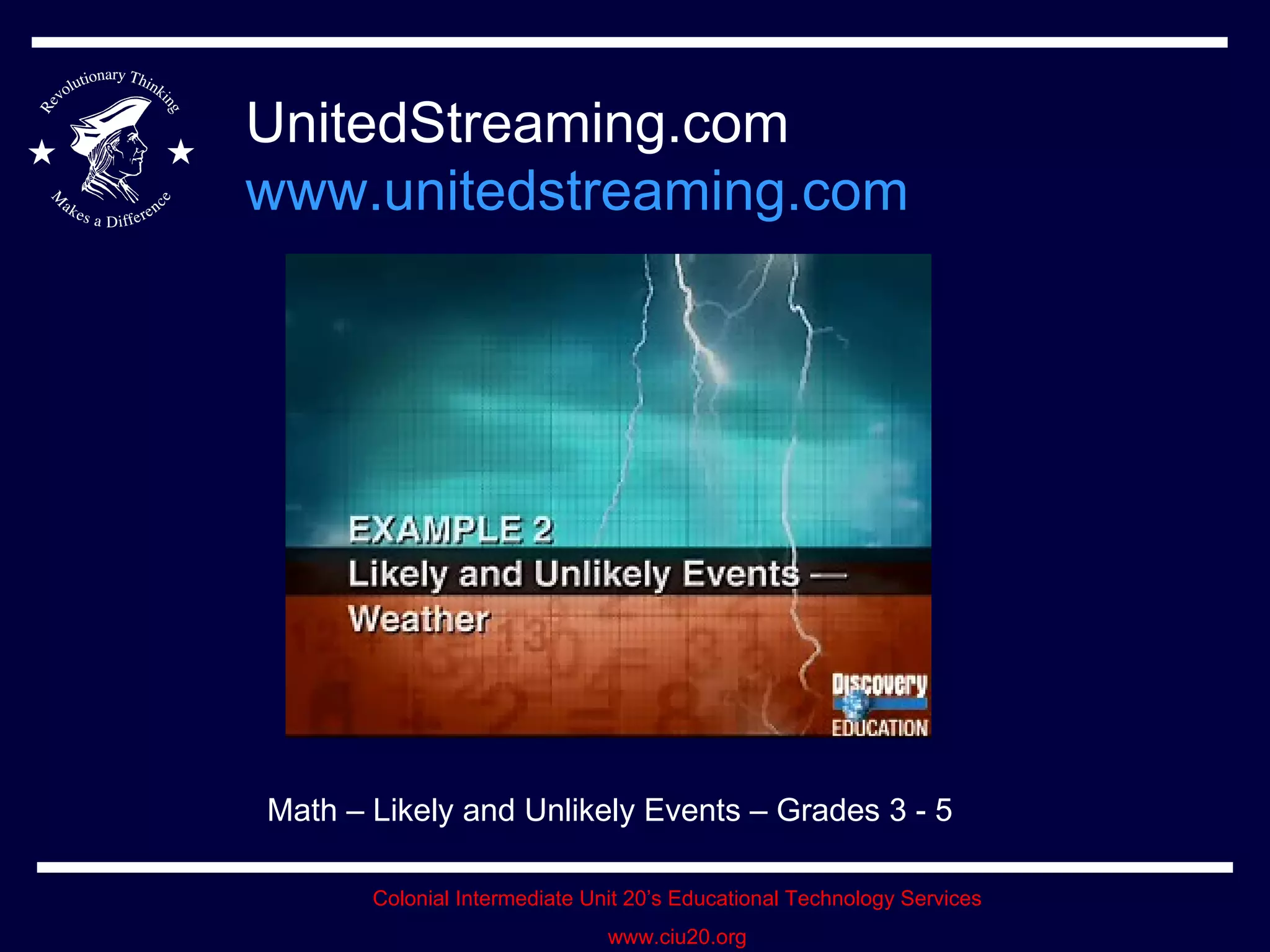 UnitedStreaming.com www.unitedstreaming.com Math – Likely and Unlikely Events – Grades 3 - 5 