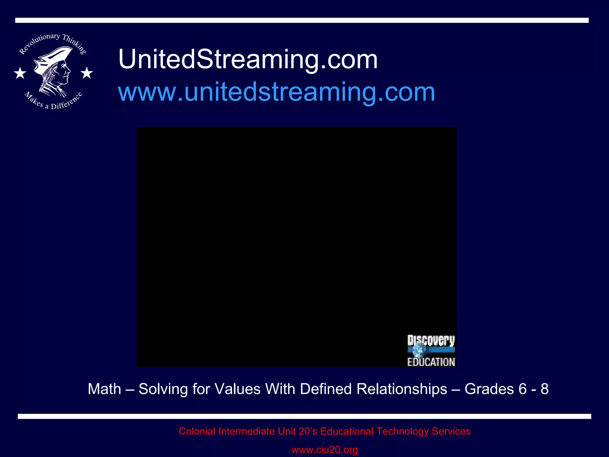 UnitedStreaming.com www.unitedstreaming.com Math – Solving for Values With Defined Relationships – Grades 6 - 8 