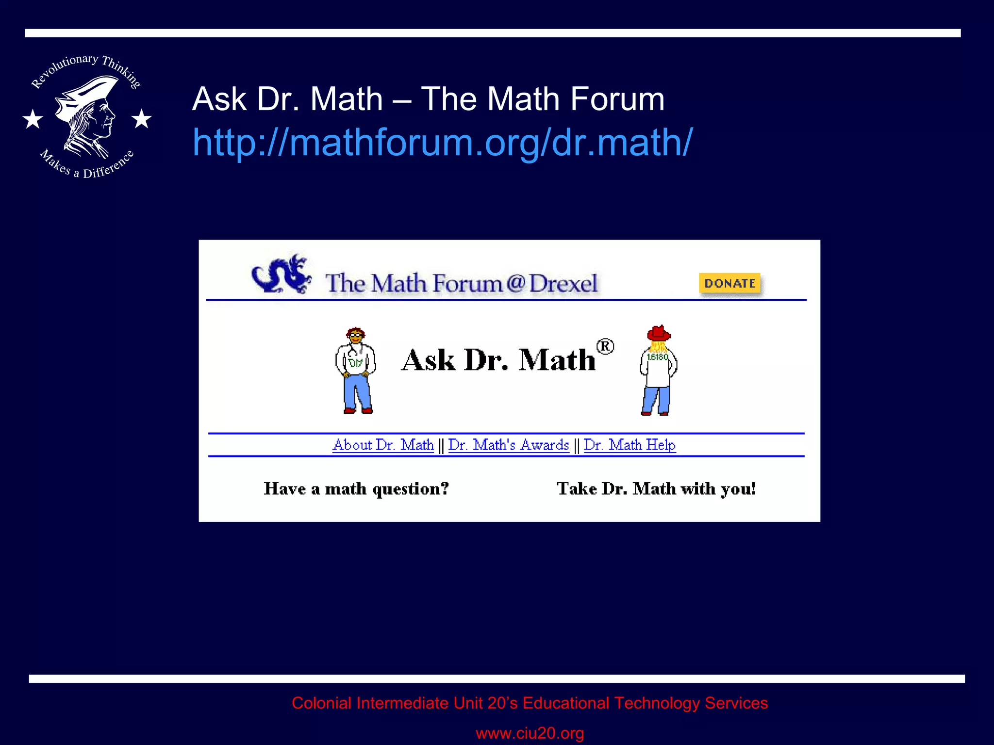 Ask Dr. Math – The Math Forum http://mathforum.org/dr.math/   