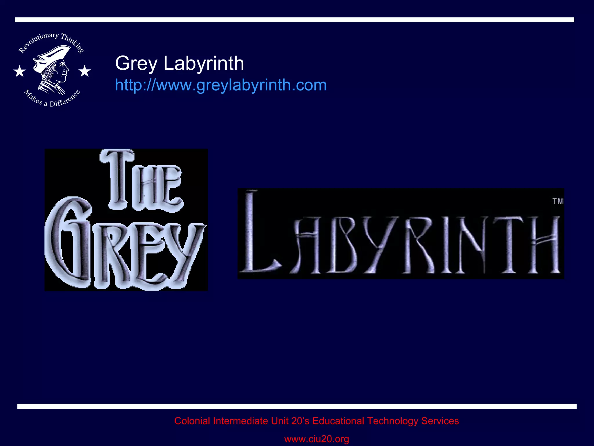 Grey Labyrinth http://www.greylabyrinth.com   