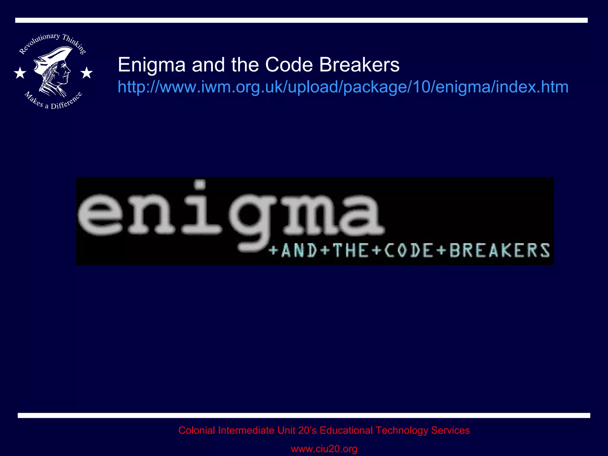Enigma and the Code Breakers http://www.iwm.org.uk/upload/package/10/enigma/index.htm   