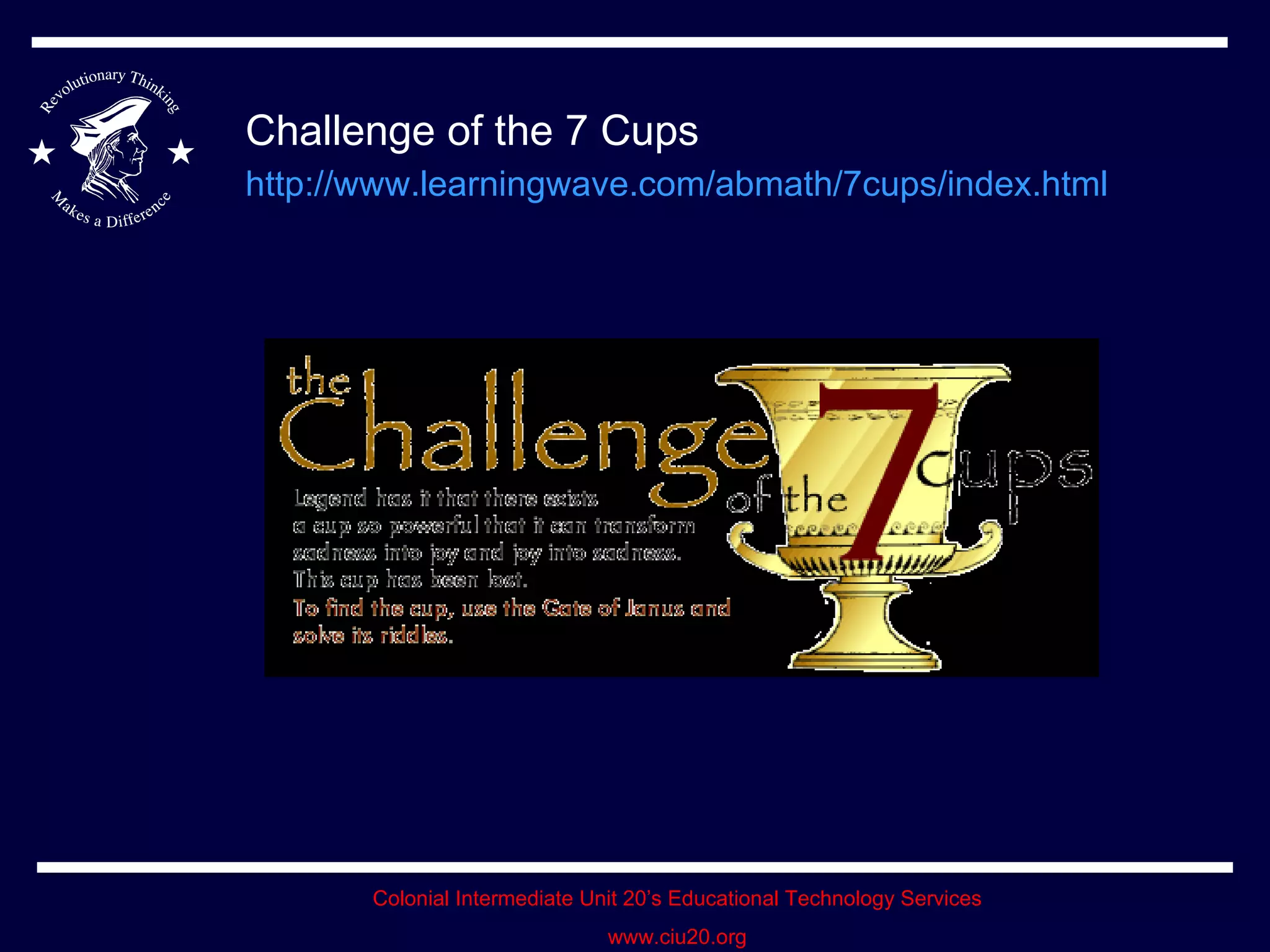 Challenge of the 7 Cups http://www.learningwave.com/abmath/7cups/index.html   