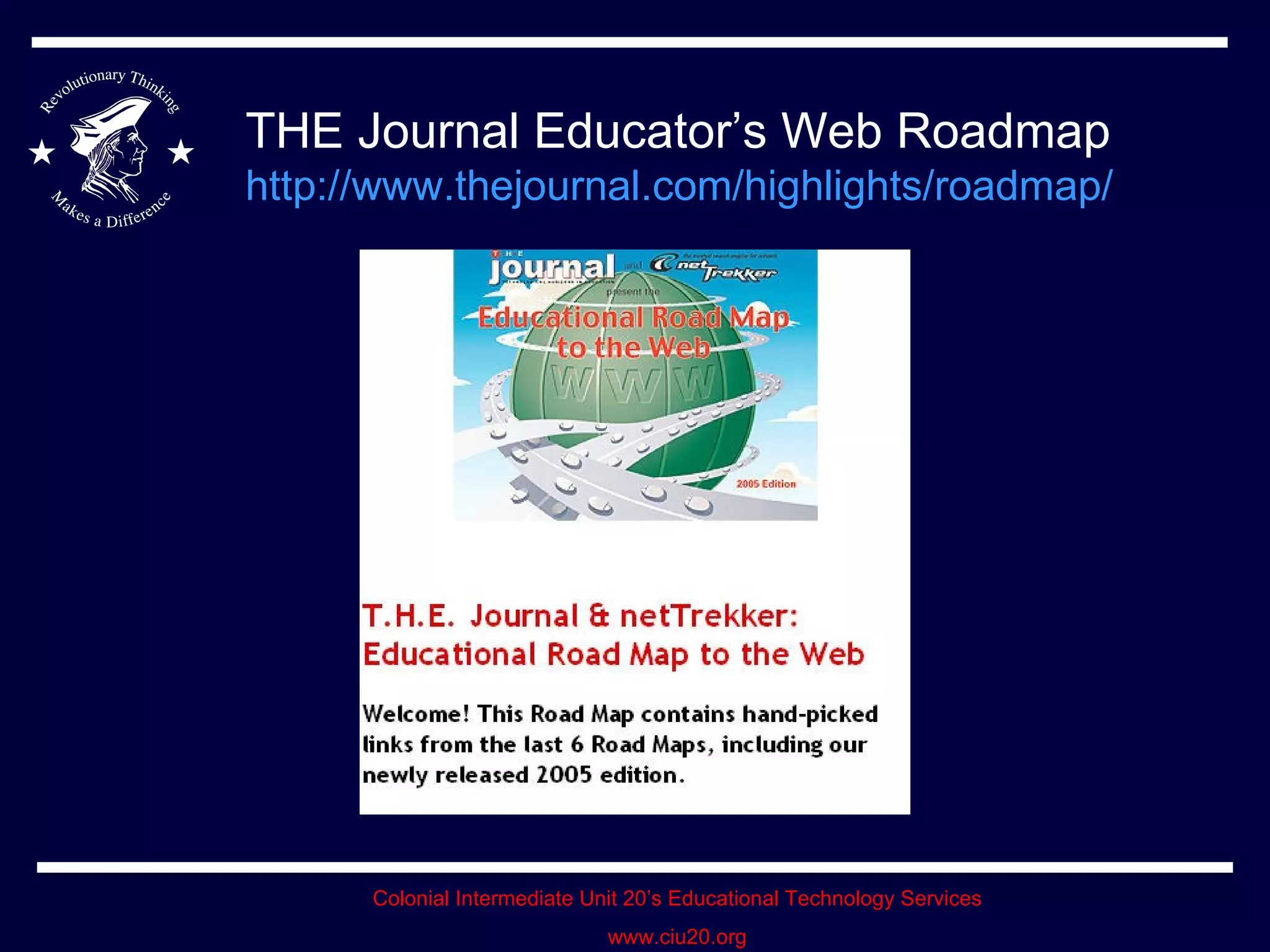 THE Journal Educator’s Web Roadmap  http://www.thejournal.com/highlights/roadmap/   