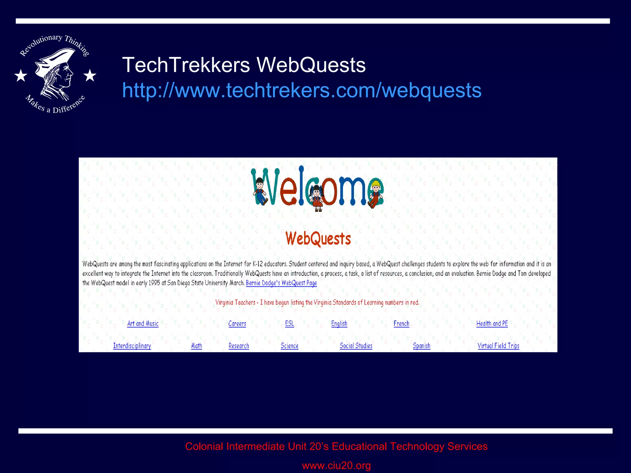 TechTrekkers WebQuests http:// www.techtrekers.com/webquests 