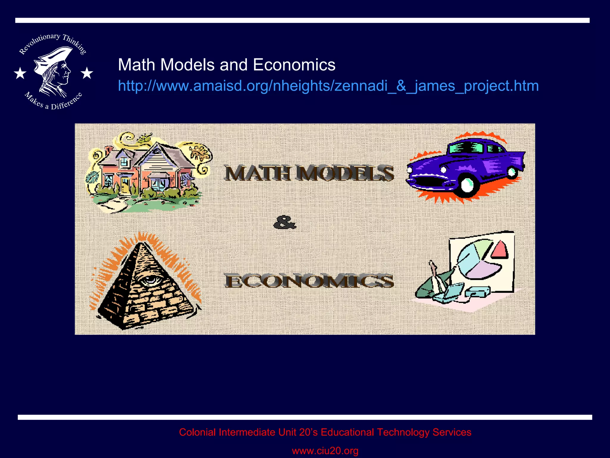 Math Models and Economics  http://www.amaisd.org/nheights/zennadi_&_james_project.htm   