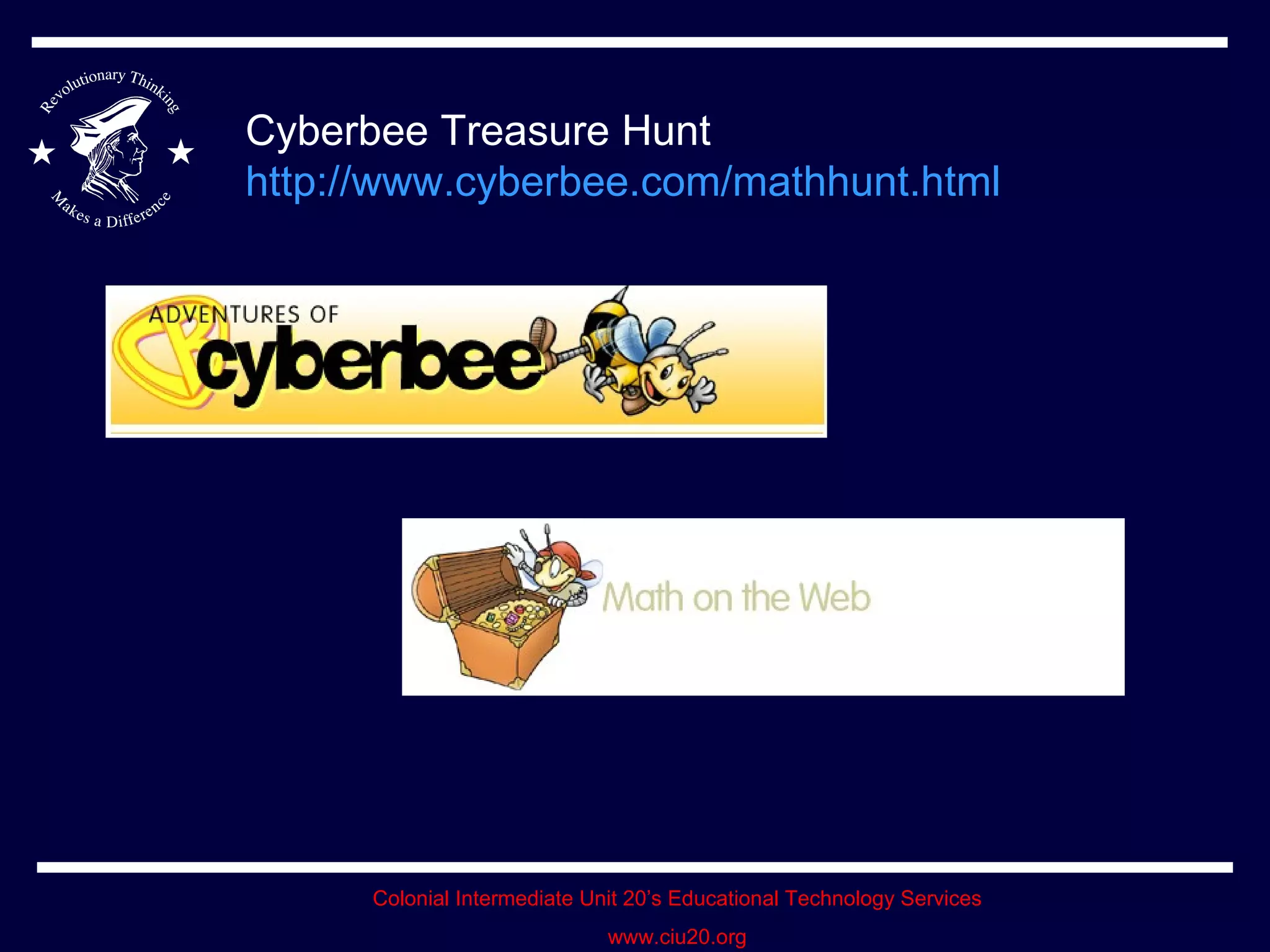 Cyberbee Treasure Hunt  http://www.cyberbee.com/mathhunt.html   