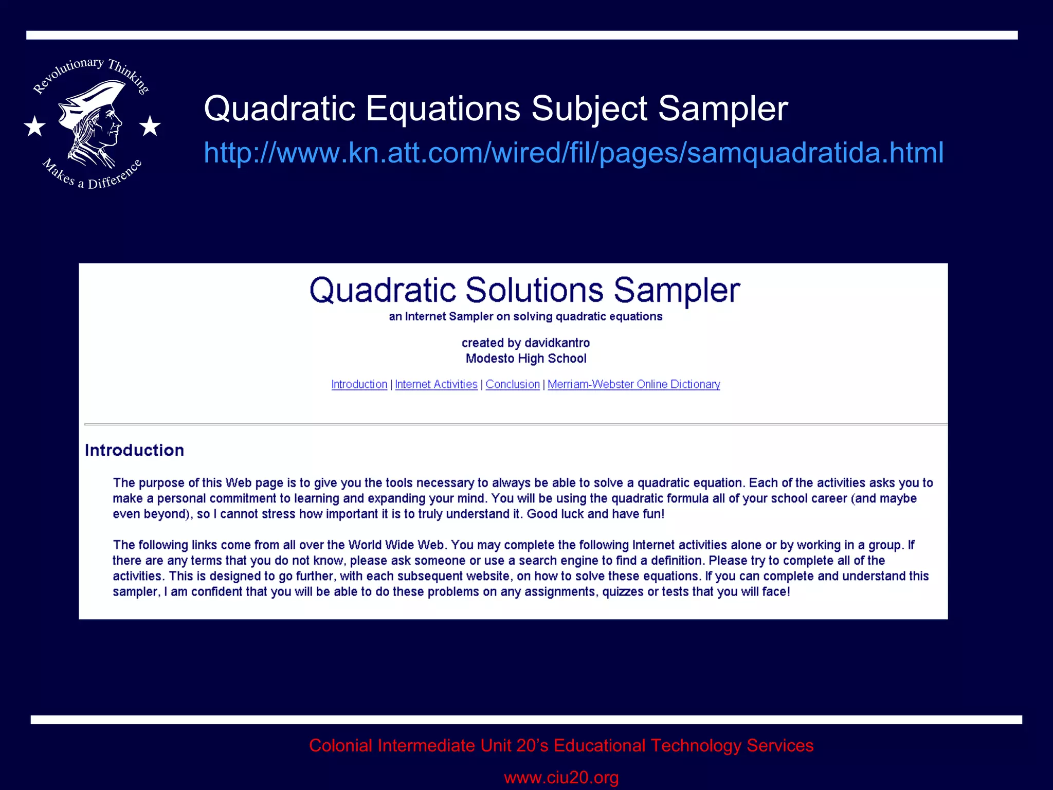 Quadratic Equations Subject Sampler http://www.kn.att.com/wired/fil/pages/samquadratida.html   