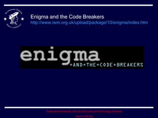 Enigma and the Code Breakers http://www.iwm.org.uk/upload/package/10/enigma/index.htm   