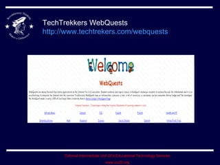 TechTrekkers WebQuests http:// www.techtrekers.com/webquests 