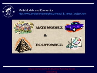 Math Models and Economics  http://www.amaisd.org/nheights/zennadi_&_james_project.htm   