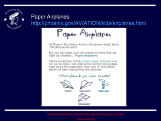 Paper Airplanes http://phoenix.gov/AVIATION/kids/airplanes.html   