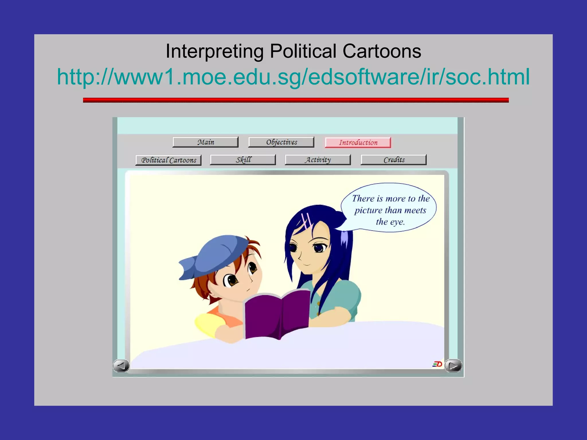 Interpreting Political Cartoons http://www1. moe . edu . sg / edsoftware / ir /soc.html 