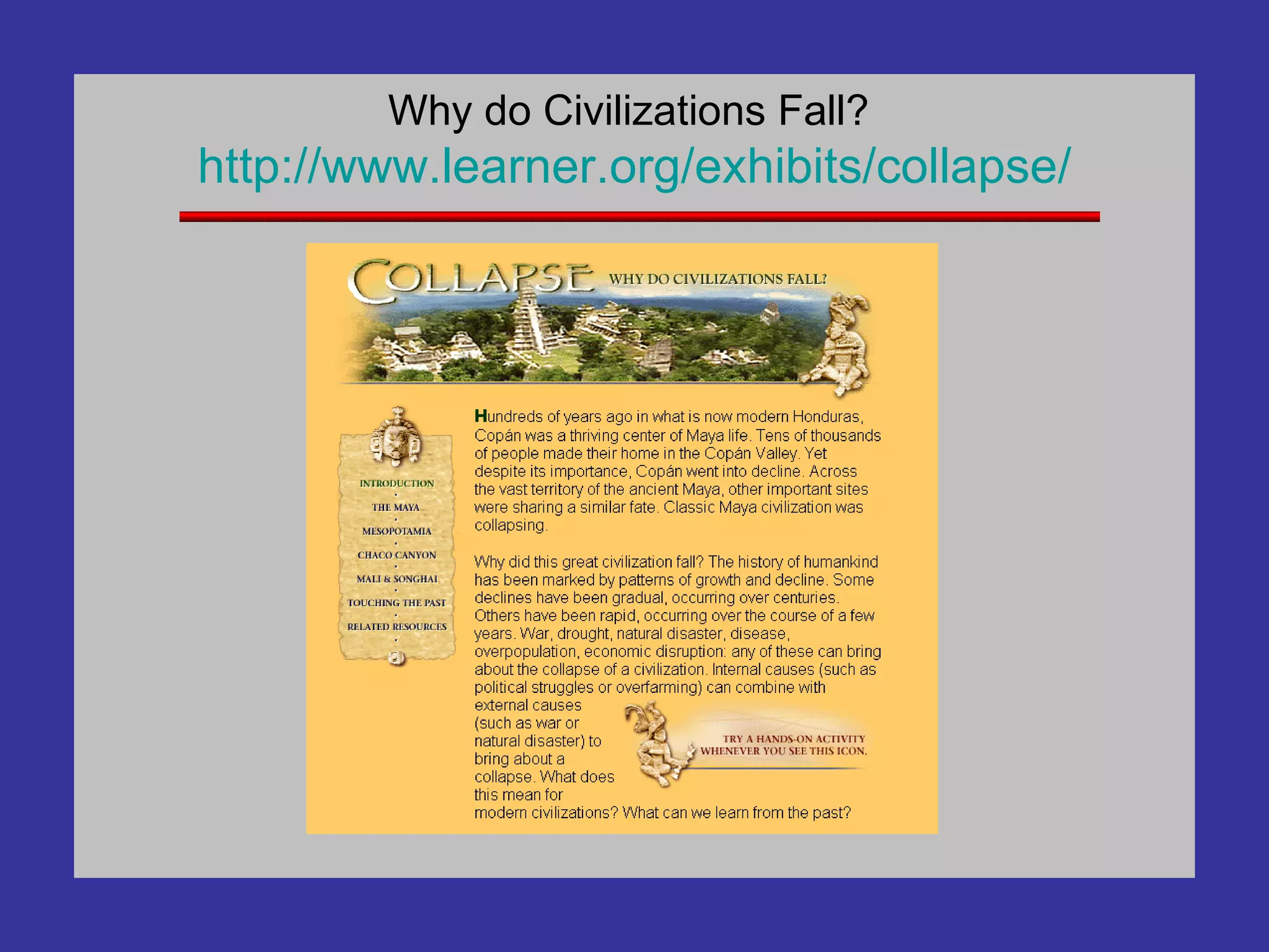 Why do Civilizations Fall?  http://www.learner.org/exhibits/collapse/ 