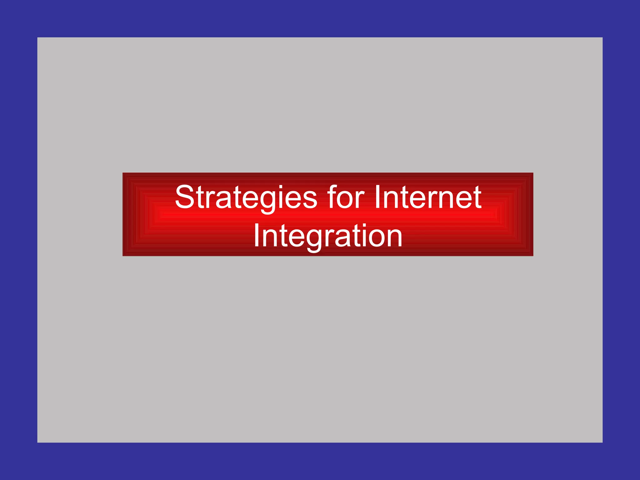 Strategies for Internet Integration 