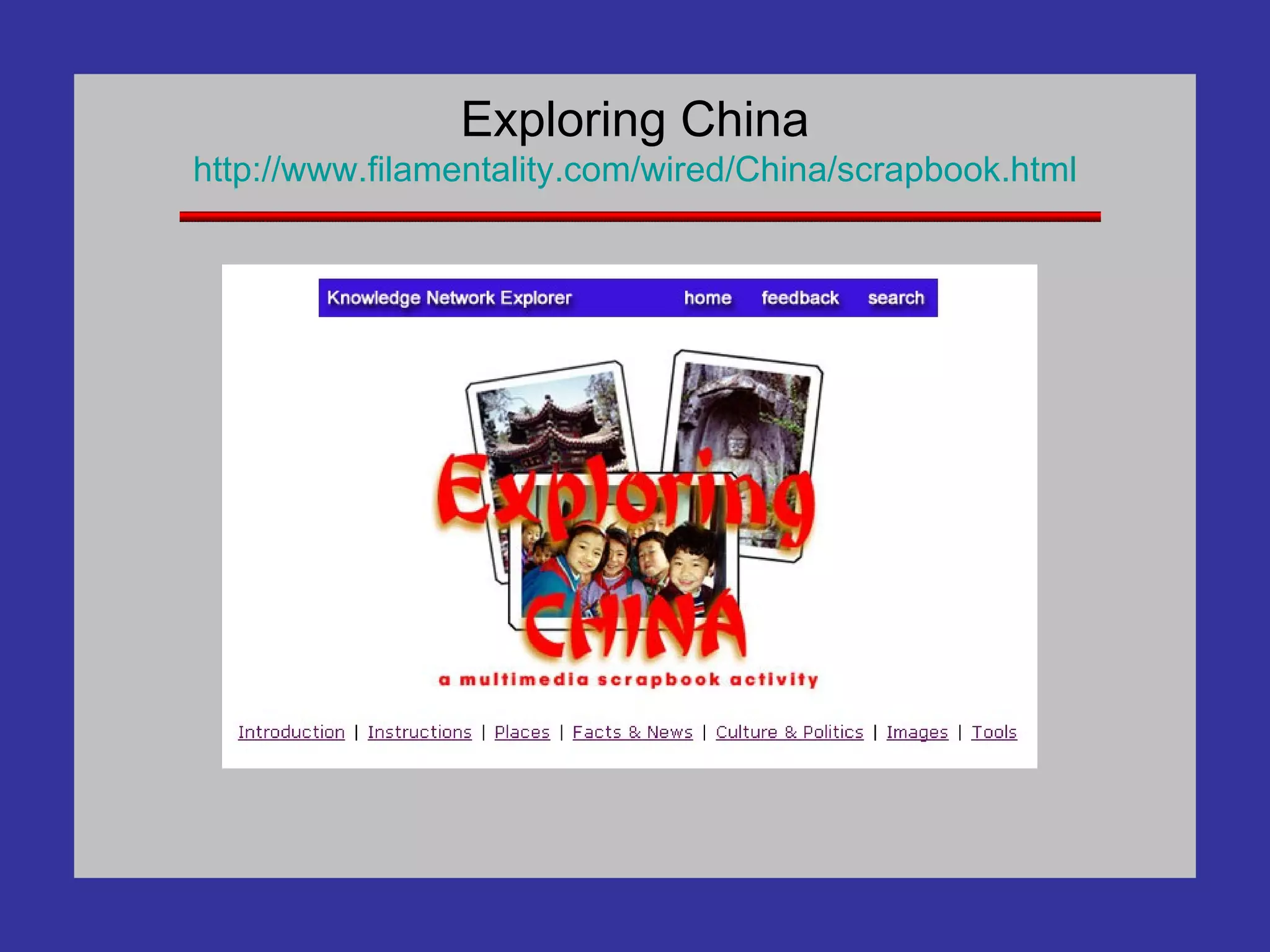 Exploring China http://www. filamentality .com/wired/China/scrapbook.html 
