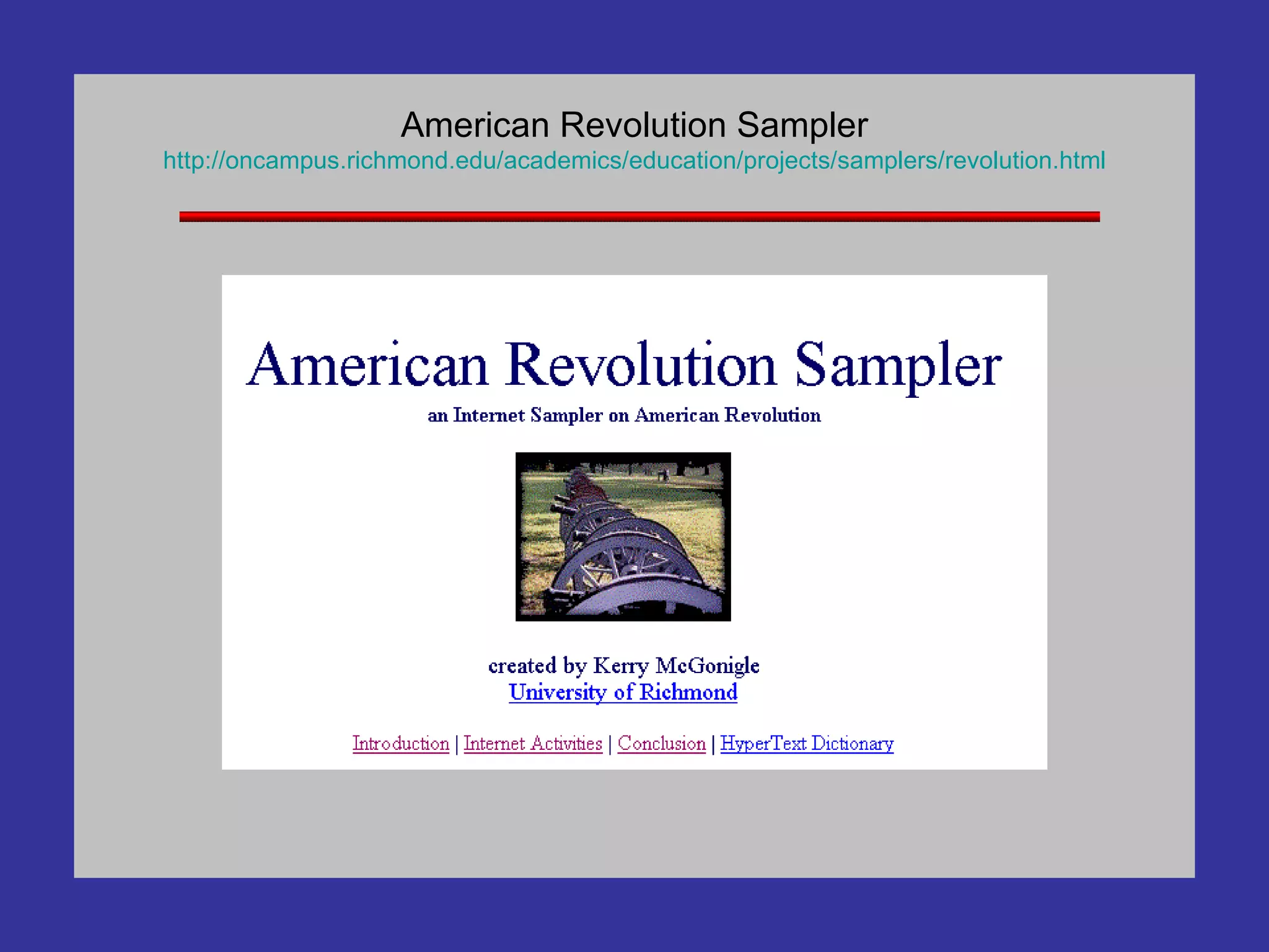 American Revolution Sampler http:// oncampus . richmond . edu /academics/education/projects/samplers/revolution.html 