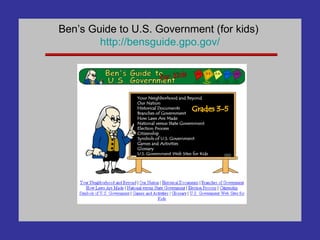 Ben’s Guide to U.S. Government (for kids)  http:// bensguide . gpo . gov / 